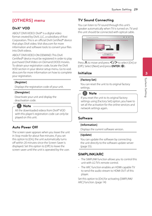 Page 29System Setting29
System Setting3
[OTHERS] menu
DivX® VOD
ABOUT DIVX VIDEO: DivX® is a digital video format created by DivX, LLC, a subsidiary of Rovi Corporation. This is an official DivX Certified® device that plays DivX video. Visit divx.com for more information and software tools to convert your files into DivX videos.
ABOUT DIVX VIDEO-ON-DEMAND: This DivX Certified® device must be registered in order to play purchased DivX Video-on-Demand ( VOD) movies. To obtain your registration code, locate the...