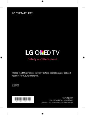 Page 17www.lg.com
OLED65W7P OLED77W7P
Please read this manual carefully before operating your set and 
retain it for future reference.
Safety and Reference
Copyright © 2017 LG Electronics Inc. All Rights Reserved.
P/NO : MFL69707607 (1703-REV02)*MFL69707607* 