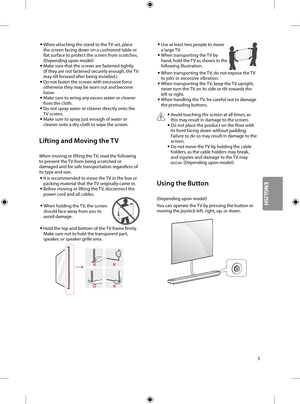 Page 215
 •When attaching the stand to the TV set, place the screen facing down on a cushioned table or flat surface to protect the screen from scratches. (Depending upon model) •Make sure that the screws are fastened tightly. (If they are not fastened securely enough, the TV may tilt forward after being installed.) •Do not fasten the screws with excessive force otherwise they may be worn out and become loose. •Make sure to wring any excess water or cleaner from the cloth. •Do not spray water or cleaner...