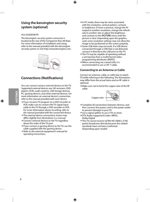 Page 248
Using the kensington security 
system (optional)
(For OLED65W7P)
The Kensington security system connector is located at the rear of the Companion Box (AV Box). For more information of installation and using, refer to the manual provided with the Kensington security system or visit http://www.kensington.com.
Connections (Notifications)
You can connect various external devices to the TV. Supported external devices are: HD receivers, DVD players, VCRs, audio systems, USB storage devices, PC, gaming...