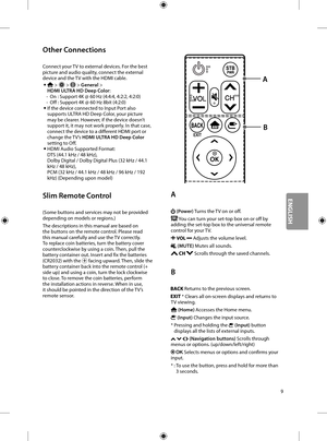 Page 259
Other Connections
Connect your TV to external devices. For the best 
picture and audio quality, connect the external 
device and the TV with the HDMI cable.
 • >  >  > General >  
HDMI ULTRA HD Deep Color:
 - On : Support 4K @ 60 Hz (4:4:4, 4:2:2, 4:2:0) -Off : Support 4K @ 60 Hz 8bit (4:2:0) •If the device connected to Input Port also 
supports ULTRA HD Deep Color, your picture 
may be clearer. However, if the device doesn’t 
support it, it may not work properly. In that case, 
connect the device to a...