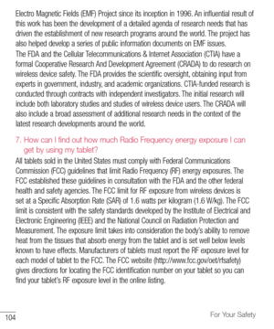 Page 105104For Your Safety
Electro	Magnetic 	Fields 	(EMF) 	Project 	since 	its 	inception 	in 	1996. 	An 	influential 	result 	of	
this 	work 	has 	been 	the 	development 	of 	a 	detailed 	agenda 	of 	research 	needs 	that 	has	
driven 	the 	establishment 	of 	new 	research 	programs 	around 	the 	world. 	The 	project 	has	
also 	helped 	develop 	a 	series 	of 	public 	information 	documents 	on 	EMF 	issues. 	
The 	FDA 	and 	the 	Cellular 	Telecommunications 	& 	Internet 	Association 	(CTIA) 	have 	a	
formal...