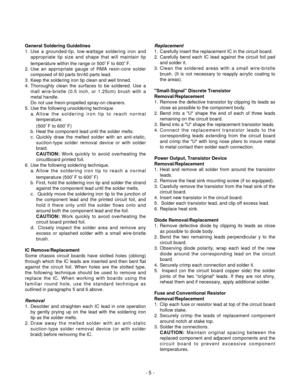 Page 5- 5 -
General Soldering Guidelines
1. Use a grounded-tip, low-wattage soldering iron and
appropriate tip size and shape that will maintain tip
temperature within the range or 500。F to 600。F.
2. Use an appropriate gauge of RMA resin-core solder
composed of 60 parts tin/40 parts lead.
3.  Keep the soldering iron tip clean and well tinned.
4. Thoroughly clean the surfaces to be soldered. Use a
mall wire-bristle (0.5 inch, or 1.25cm) brush with a
metal handle.
Do not use freon-propelled spray-on cleaners.
5....