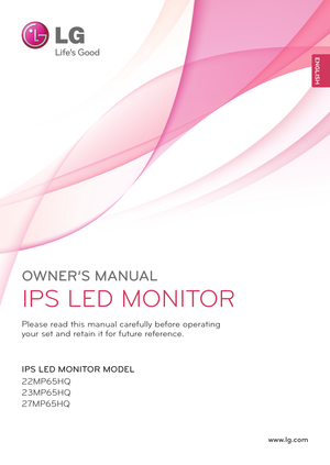 Page 1www.lg.com
OWNER’S MANUAL
IPS LED MONITOR
22MP65HQ
23MP65HQ
27MP65HQ
Please read this manual carefully before operating 
your set and retain it for future reference.
IPS LED MONITOR MODEL
ENGLISH 