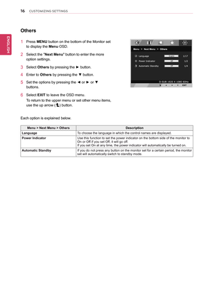 Page 1616
ENGENGLISH
CUSTOMIZING SETTINGS
Others
1 Press MENU button on the bottom of the Monitor set 
to display the Menu OSD.  
2 Select the "Next Menu" button to enter the more 
option settings. 
3 Select Others by pressing the ► button. 
4 Enter to Others by pressing the ▼ button.
5 Set the options by pressing the ◄ or ► or ▼ 
buttons.
6 Select EXIT to leave the OSD menu.
To return to the upper menu or set other menu items, 
use the up arrow () button.
Each option is explained below.
Menu > Next...