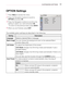 Page 5959CUSTOMIZING SETTINGS
OPTION Settings
1  Press Menu to access the menu.
2 Press the Navigation buttons to scroll to OPTION and press OK.
3 Press the Navigation buttons to scroll to the setting or option you want and press OK.
- To return to the previous level, press BACK.
4 When you are finished, press EXIT.
The available option settings are described in the following.
Setting Description
Language Selects a desired Menu Language.
 Blank Image You can choose the background color to the selected Blank...