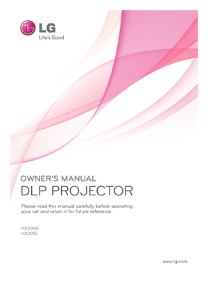 Page 1OWNER’S MANUAL
DLP PROJECTOR
HX300G
HX301G
Plea\fe read t\bi\f manual carefully before operating
your \fet and retain it for future reference.
www.lg.com 