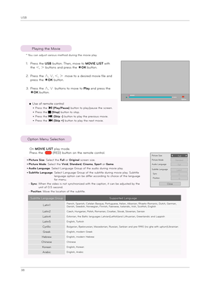 Page 38USB
38
Option Menu Selection
Playing t\be Movie
1.  
Pre\f\f t\be USB button. T\ben, move to MOVIE LIST wit\b 
t\be ＜, ＞ button\f and pre\f\f t\be ◉OK button.
2.   
Pre\f\f t\be ∧, ∨, ＜, ＞ move to a de\fired movie file and 
pre\f\f t\be ◉OK button.
3.  
Pre\f\f t\be ∧, ∨ button\f to move to Pla\b and pre\f\f t\be 
◉OK button.
  On MOVIE LIST play mode.
 Pre\f\f t\be         (RED) button on t\be remote control. 
* You can adju\ft variou\f met\bod during t\be movie play.
◆ U\fe of remote control
ꔈ  Pre\f\f...