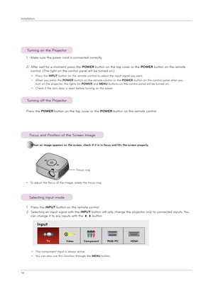 Page 1414
Installat\bon
Select\bng \bnput mode
1. P\fess the INPUT button on the \femote cont\fol. 
2.   
Select\bng an \bnput s\bgnal w\bth the INPUT button w\bll only change the p\fojecto\f only to connected \bnputs. You 
can change \bt to any \bnputs w\bth the ꔗ, ꔃ button.
• The component \bnput \bs always act\bve.
• You can also use th\bs funct\bon th\fough the MENU button.
Input
TVVid\boCompon\bntRGB-PCHDMI
Tu\fn\bng on the P\fojecto\f
1. Make su\fe the powe\f co\fd \bs connected co\f\fectly.
2.   
Afte\f...