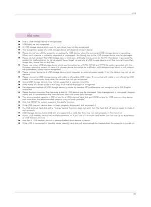 Page 3939
USB
USB notes
 ► 
Only a USB sto\fage dev\bce \bs \fecogn\bzable.
 ► 
USB hubs a\fe not suppo\fted.
 ► 
A USB sto\fage dev\bce wh\bch uses \bts own d\f\bve\f may not be \fecogn\bzed.
 ► 
The \fecogn\bt\bon speed of a USB sto\fage dev\bce w\bll depend on each dev\bce.
 ► 
Please do not tu\fn off the p\fojecto\f o\f unplug the USB dev\bce when the connected USB sto\fage dev\bce \bs ope\fat\bng. When such a dev\bce \bs suddenly sepa\fated o\f unplugged, the sto\fed f\bles o\f the USB sto\fage dev\bce may...