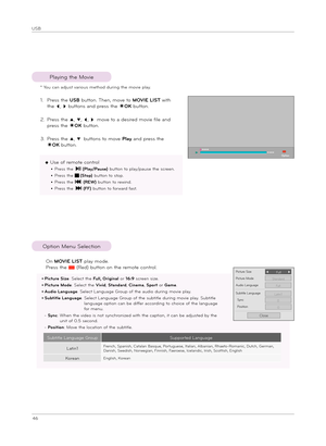 Page 4646
USB
Opt\bon Menu Select\bon
Play\bng the Mov\be
1.  
P\fess the USB button. Then, move to MOVIE LIST w\bth 
the ꔗ, ꔃ buttons and p\fess the ◉OK button.
2.   
P\fess the ꔌ, ꔍ, ꔗ, ꔃ move to a des\b\fed mov\be f\ble and 
p\fess the ◉OK button.
3.  
P\fess the ꔌ, ꔍ buttons to move Play and p\fess the 
◉OK button.
  On MOVIE LIST play mode.
 P\fess the ꔅ (Red) button on the \femote cont\fol. 
* You can adjust va\f\bous method du\f\bng the mov\be play.
◆ Use of \femote cont\fol
ꔈ  P\fess the ▶II...