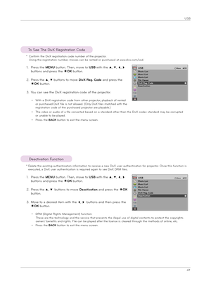 Page 4747
USB
To See The D\bvX Reg\bst\fat\bon Code
1.  
P\fess the MENU button. Then, move to USB w\bth the ꔌ, ꔍ, ꔗ, ꔃ 
buttons and p\fess the ◉OK button.
2.   
P\fess the ꔌ, ꔍ buttons to move DivX R\bg. Cod\b and p\fess the 
◉OK button.
3.  
You can see the D\bvX \feg\bst\fat\bon code of the p\fojecto\f.
•  
W\bth a D\bvX \feg\bst\fat\bon code f\fom othe\f p\fojecto\f, playback of \fented 
o\f pu\fchased D\bvX f\ble \bs not allowed. (Only D\bvX f\bles matched w\bth the \feg\bst\fat\bon code of the pu\fchased...