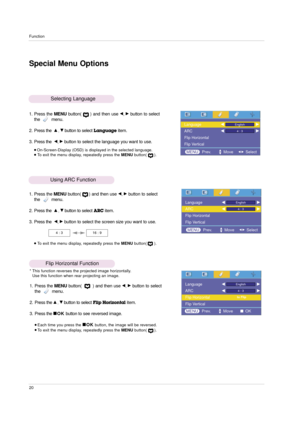 Page 20Function
20
Special Menu Options
1. Press the MENUbutton(      ) and then use F, Gbutton to select
the         menu.
2. Press the  
D, Ebutton to selectLanguageitem.
3. Press the 
F, Gbutton to select the language you want to use.
On-Screen-Display (OSD) is displayed in the selected language.To exit the menu display, repeatedly press the MENUbutton(      ).
Selecting Language
1. Press the MENUbutton(      ) and then use F, Gbutton to select
the         menu.
2. Press the  
D, Ebutton to selectARCitem....