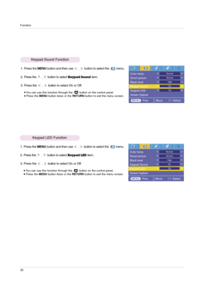 Page 22Function
22
1. Press the MENUbutton and then use ,button to select the         menu.
2. Press the 
,button to selectKeypad Sounditem.
3. Press the 
,button to select On or Off. 
 You can use this function through the  button on the control panel.Press the MENUbutton twice or the RETURNbutton to exit the menu screen.
Keypad Sound Function
Color temp.
Smart picture
Black level
Keypad Sound
Keypad LED
Screen CaptureNormal
Normal
High
MENU Prev.        Move            Select
On
On
1. Press the MENUbutton...