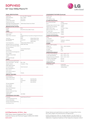 Page 2LG Electronics U.S.A., Inc.
1000 Sylvan Avenue Englewood Cliffs, NJ 07632
Customer Service and Technical Support: (800) 243-0000 
LG.com
Design, features and specifications are subject to change without notice. 
Non-metric weights and measurements are approximate.
© 2011 LG Electronics USA, Inc. All rights reser ved. “LG Life’s Good” is a 
registered trademark of LG Corp. All other product and brand names are 
trademarks or registered trademarks of their respective companies. 2/22/11
50PV450
50"...