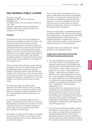 Page 141OPEN SOURCE LICENSE141
GNU GENERAL PUBLIC LICENSE
Version 2, June 1991
Copyright (C) 1989, 1991 Free Software
Foundation, Inc.
51 Franklin Street, Fifth Floor, Boston, MA 02110-
1301, USA
Everyone is permitted to copy and distribute
verbatim copies of this license document, but
changing it is not allowed.
Preamble
The licenses for most software are designed to
take away your freedom to share and change it. By
contrast, the GNU General Public License is
intended to guarantee your freedom to share and...