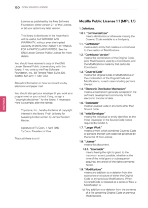 Page 150150OPEN SOURCE LICENSE
License as published by the Free Software
Foundation; either version 2.1 of the License,
or (at your option) any later version.
This library is distributed in the hope that it
will be useful, but WITHOUT ANY
WARRANTY; without even the implied
warranty of MERCHANTABILITY or FITNESS
FOR A PARTICULAR PURPOSE. See the
GNU Lesser General Public License for more
details.
You should have received a copy of the GNU
Lesser General Public License along with this
library; if not, write to the...