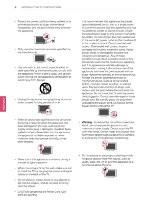 Page 44IMPORTANT SAFETY INSTRUCTIONS
•Protect the power cord from being walked on or
pinched particularly at plugs, convenience
receptacles, and the point where they exit from
the apparatus.
•Only use attachments/accessories specified by
the manufacturer.
•Use only with a cart, stand, tripod, bracket, or
table specified by the manufacturer, or sold with
the apparatus. When a cart is used, use caution
when moving the cart/apparatus combination to
avoid injury from tip-over.
•Unplug this apparatus during...