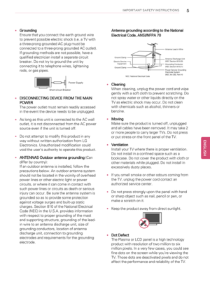 Page 5IMPORTANT SAFETY INSTRUCTIONS5
•Grounding
Ensure that you connect the earth ground wire
to prevent possible electric shock (i.e. a TV with
a three-prong grounded AC plug must be
connected to a three-prong grounded AC outlet).
If grounding methods are not possible, have a
qualified electrician install a separate circuit
breaker. Do not try to ground the unit by
connecting it to telephone wires, lightening
rods, or gas pipes.
•DISCONNECTING DEVICE FROM THE MAIN
POWER
The power outlet must remain readily...