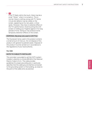Page 7IMPORTANT SAFETY INSTRUCTIONS7
•
If the TV feels cold to the touch, there may be a
small“flicker”when it is turned on. This is
normal, there is nothing wrong with TV. Some
minute dot defects may be visible on the
screen, appearing as tiny red, green, or blue
spots. However, they have no adverse effect on
the TV’s performance. Avoid touching the LCD
screen or holding your finger(s) against it for long
periods of time. Doing so may produce some
temporary distortion effects on the screen.
DISPOSAL (Hg lamp...