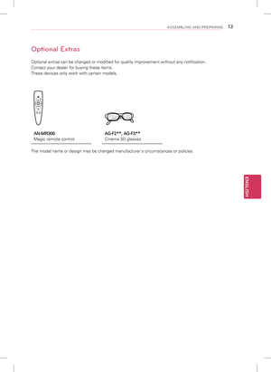 Page 13ENGLISH
13ASSEMBLING AND PREPARING
Optional Extras
Optional extras can be changed or modified for quality improvement witho\
ut any notification.
Contact your dealer for buying these items.
These devices only work with certain models.
AN-MR300 
Magic remote controlAG-F2**, AG-F3**
Cinema 3D glasses
The model name or design may be changed manufacturer’s circumstances \
or policies.   