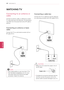 Page 40WATCHING TV
Connecting to an antenna or 
cable
Connect an antenna, cable, or cable box to watch 
TV while referring to the following. The illustrations 
may differ from the actual items and a RF cable is 
optional. 
Connecting an antenna or basic 
cable
Connect the TV to a wall antenna socket with an  
RF cable (75 Ω).
 NOTE
yyUse a signal splitter to use more than 2 TVs.
yyVisit http://lgknowledgebase.com for more 
information about the antenna and cable 
connection. Search for antenna.
Connecting a...