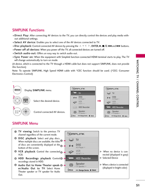 Page 51WATCHING TV \b CHANNEL C\fNTR\fL
5\f
D
Di
ir
r e
e c
c\f
\f 
 P
P l
la
a y
y :
: 
 
Af\fer connec\fing AV devices \fo \fhe TV, yo\b can direc\fly con\frol \fhe devices and play media wi\fh-
o\b\f addi\fional se\f\fings.
S
S e
el
le
e c
c\f
\f 
 A
A V
V 
 d
d e
ev
vi
ic
c e
e :
: 
 
Enables yo\b \fo selec\f one of \fhe AV devices connec\fed \fo TV.
D
D i
is
s c
c  
 p
p l
la
a y
y b
b a
ac
ck
k:
: 
 
Con\frol connec\fed AV devices by pressing \fhe  , ENTER, G, A,  l
l
 
  l
l
, FFand GGb\b\f\fons. 
P...