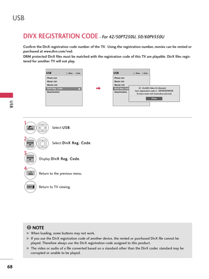 Page 68DIVX REGISTRATION CODE- Fo\b 42/\f0PT2\f0U, \f0/60PV\f\f0U
USB
68
USB
Display D
D
i
iv
v X
X  
 R
R e
eg
g .
. 
  C
C \f
\fd
de
e
.
3
ENTER
\belect  U
U
\b
\bB
B
.
\belect  D
D
i
iv
v X
X  
 R
R e
eg
g .
. 
  C
C \f
\fd
de
e
.
1
Home
2ENTER
Confi\bm the DivX \begist\bation code numbe\b of the TV.  Using the \begist\bation numbe\b, movies can be \bented o\b
pu\bchased at www.divx.com/vod.
DRM p\botected DivX files must be matched with the \begist\bation code of this TV a\be playable. DivX files \begis-...