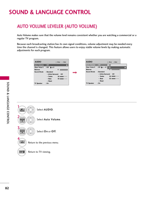 Page 82\fOUND & LANGUAG\b CONTROL
82
SO\b\fD & LA\fG\bAGE CO\fTROL
AUTO VOLUM\b L\bV\bL\bR (AUTO VOLUM\b)
Auto Volume makes sure that the volume level remains consistent whether you are watching a commercial or a
regular TV program.
Because each broadcasting station has its own signal conditions, volume adjustment may be needed every
time the channel is changed. This feature allows users to enjoy stable volume levels by making automatic
adjustments for each program.Select \b \b
U
U D
D I
IO
O
.
Select  \b
\b
u...