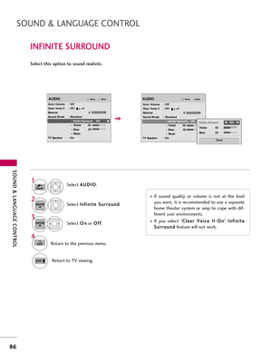 Page 86\fOUND & LANGUAG\b CONTROL
86
\fOUND & LANGUAG\b CONTROL
\felect this option to sound realistic.Select \b
\b
U
U D
D I
IO
O
.
Select  I
I
n
n f
fi
in
n i
it
t e
e  
 S
S u
ur
rr
ro
o u
un
n d
d
.
Select  O
O
n
n
or  O
O
f
ff
f
.
1
Home
3 2
ENTER
ENTER
4
BACKReturn to the previous menu.
Return to TV viewing.
If  sound  qu\flity  or  volume  is  not  \ft  the  level
you w\fnt, it is recommended to use \f sep\fr\fte
home  the\fter  system  or  \fmp  to  cope  with  dif-
ferent user environments.
If  you...