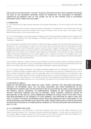 Page 113  
OPENSOURCELICENSE113 
PROVEDEFECTIVEINANYRESPECT,YOU(NOTTHEINITIALDEVELOPERORANYOTHERCONTRIBUTOR)ASSUME 
THECOSTOFANYNECESSARYSERVICING,REPAIRORCORRECTION.THISDISCLAIMEROFWARRANTY 
CONSTITUTESANESSENTIALPARTOFTHISLICENSE.NOUSEOFANYCOVEREDCODEISAUTHORIZED 
HEREUNDEREXCEPTUNDERTHISDISCLAIMER. 
8.TERMINATION. 
8.1.ThisLicenseandtherightsgrantedhereunderwillterminateautomaticallyifYoufailtocomplywithtermsherein 
andfail...