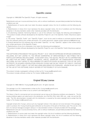 Page 115  
OPENSOURCELICENSE115 
OpenSSLLicense 
Copyright(c)1998-2008TheOpenSSLProject.Allrightsreserved. 
Redistributionanduseinsourceandbinaryforms,withorwithoutmodification,arepermittedprovidedthatthefollowing 
conditionsaremet: 
1.Redistributionsofsourcecodemustretaintheabovecopyrightnotice,thislistofconditionsandthefollowingdis- 
claimer. 
2.Redistributionsinbinaryformmustreproducetheabovecopyrightnotice,thislistofconditionsandthefollowing...