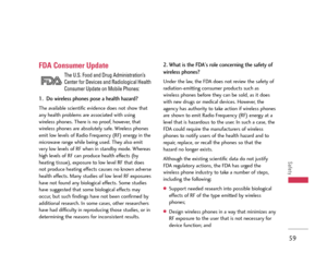 Page 6059
Safety
FDA Consumer Update
The U.S. Food and Drug Administration’s
Center for Devices and Radiological Health
Consumer Update on Mobile Phones:
1.  Do wireless phones pose a health hazard?
The available scientific evidence does not show that
any health problems are associated with using
wireless phones. There is no proof, however, that
wireless phones are absolutely safe. Wireless phones
emit low levels of Radio Frequency (RF) energy in the
microwave range while being used. They also emit
very low...