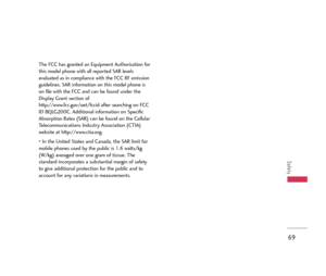 Page 70The FCC has granted an Equipment Authorization for
this model phone with all reported SAR levels
evaluated as in compliance with the FCC RF emission
guidelines. SAR information on this model phone is
on file with the FCC and can be found under the
Display Grant section of
http://www.fcc.gov/oet/fccid after searching on FCC
ID BEJLG200C. Additional information on Specific
Absorption Rates (SAR) can be found on the Cellular
Telecommunications Industry Association (CTIA)
website at http://www.ctia.org.
*In...