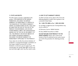 Page 7675
Warranty information
3. STATE LAW RIGHTS:
No other express warranty is applicable to this
product. THE DURATION OF ANY IMPLIED
WARRANTIES, INCLUDING THE IMPLIED
WARRANTY OF MARKETABILITY, IS LIMITED TO
THE DURATION OF THE EXPRESS WARRANTY
HEREIN. LGE MOBILECOMM USA INC. SHALL NOT
BE LIABLE FOR THE LOSS OF THE USE OF THE
PRODUCT, INCONVENIENCE, LOSS OR ANY
OTHER DAMAGES, DIRECT OR CONSEQUENTIAL,
ARISING OUT OF THE USE OF, OR INABILITY TO
USE, THIS PRODUCT OR FOR ANY BREACH OF
ANY EXPRESS OR IMPLIED...