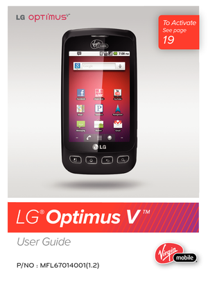 Page 1User Guide
LG Optimus  V 
To  ActivateSee page  
19
P/NO : MFL67014001(1.2) 