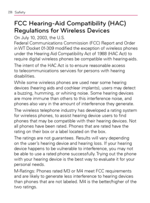 Page 238236Safety
FCC Hearing-Aid Compatibility (HAC) 
Regulations for Wireless Devices
On July 10, 2003, the U.S.  
Federal Communications Commission (FCC) Report and Order 
in WT Docket 01-309 modiﬁed the exception of wireless phones 
under the Hearing Aid Compatibility Act of 1988 (HAC Act) to 
require digital wireless phones be compatible with hearing-aids. 
The intent of the HAC Act is to ensure reasonable access 
to telecommunications services for persons with hearing 
disabilities. 
While some wireless...