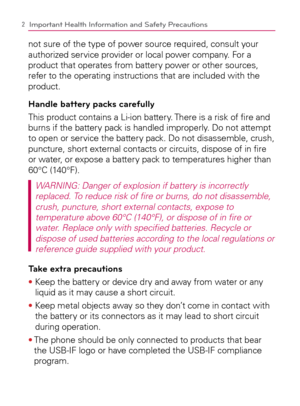 Page 42
not sure of the type of power source required, consult your 
authorized service provider or local power company. For a 
product that operates from battery power or other sources, 
refer to the operating instructions that are included with the 
product.
Handle battery packs carefully
This product contains a Li-ion battery. There is a risk of ﬁre and 
burns if the battery pack is handled improperly. Do not attempt 
to open or service the battery pack. Do not disassemble, crush, 
puncture, short external...