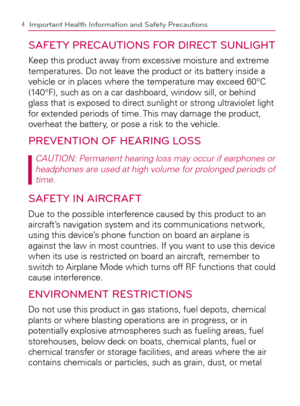 Page 64
SAFETY PRECAUTIONS FOR DIRECT SUNLIGHT
Keep this product away from excessive moisture and extreme 
temperatures. Do not leave the product or its battery inside a 
vehicle or in places where the temperature may exceed 60°C 
(140°F), such as on a car dashboard, window sill, or behind 
glass that is exposed to direct sunlight or strong ultraviolet light 
for extended periods of time. This may damage the product, 
overheat the battery, or pose a risk to the vehicle.
PREVENTION OF HEARING LOSS
CAUTION:...