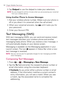 Page 164162Virgin Mobile Services
3. Tap Dialpad to use the dialpad to make your selections.NOTE:  You are charged for airtime minutes when you are accessing your voicemail 
from your wireless device.
Using Another Phone to Access Messages
1.   Dial your wireless phone number. (Make sure your phone is 
off or you direct it to voicemail when the call arrives)
2.  When your voicemail answers, tap 
 until it asks you for 
your password.
3. Enter your Account PIN.
Text Messaging (SMS)
With text messaging (SMS), you...