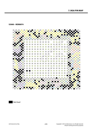 Page 2397. BGA PIN MAP
- 239 -Copyright © 2013 LG Electronics. Inc. All right reserved.Only for training and service purposesLGE Internal Use Only
U3000 – MSM8974
 
LGE  Internal  Use  Only 
 
U3000 – MSM8974   
Not Used  