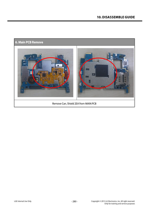 Page 28010. DISASSEMBLE GUIDE
- 280 -Copyright © 2013 LG Electronics. Inc. All right reserved.Only for training and service purposesLGE Internal Use Only
6. Main PCB Remove
Remove Can, Shield 2EA from MAIN PCB   