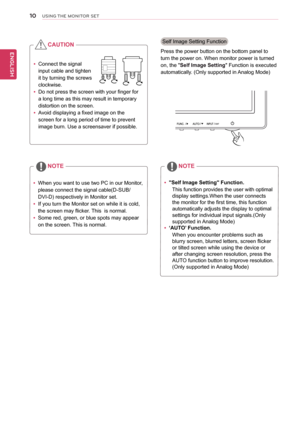 Page 1010
ENGENGLISH
USING THE MONITOR SET
 yWhen you want to use two PC in our Monitor, 
please connect the signal cable(D-SUB/
DVI-D) respectively in Monitor set.
 yIf you turn the Monitor set on while it is cold, 
the screen may flicker. This  is normal.
 ySome red, green, or blue spots may appear 
on the screen. This is normal.
 y"Self Image Setting" Function.
This function provides the user with optimal 
display settings.When the user connects 
the monitor for the first time, this function...