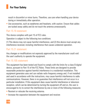Page 118118
For Your Safety
result in discomfort or minor burns. Therefore, use care when handling y\
our device 
during or immediately after operation.
•  Use accessories, such as earphones and headsets, with caution. Ensure th\
at cables 
are tucked away safely and do not touch the antenna unnecessarily

.
Part 15.19 statement
This device complies with part 15 of FCC rules. 
Operation is subject to the following two conditions: 
(1) This device may not cause harmful interference, and (2) this dev\
ice must...