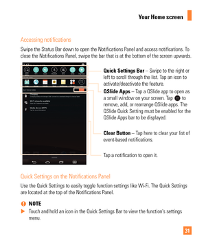 Page 3131
Accessing notifications
Swipe the Status Bar down to open the Notifications Panel and access not\
ifications. To 
close the Notifications Panel, swipe the bar that is at the bottom of th\
e screen upwards.
Quick Settings Bar – Swipe to the right or 
left to scroll through the list. Tap an icon to 
activate/deactivate the feature.
QSlide Apps – Tap a QSlide app to open as 
a small window on your screen. Tap 
 to 
remove, add, or rearrange QSlide apps. The 
QSlide Quick Setting must be enabled for the...