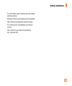 Page 109109
Safety Guidelines
For information about hearing aids and digital 
wireless phones 
Wireless Phones and Hearing Aid Accessibility
http://www.accesswireless.org/Home.aspx
FCC Hearing Aid Compatibility and Volume 
Control 
http://www.fcc.gov/cgb/consumerfacts/
hac_wireless.html 