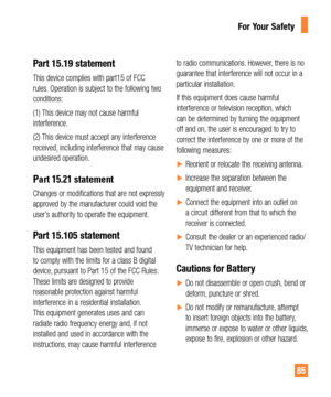 Page 8585
Part 15.19 statement
This device complies with part15 of FCC 
rules. Operation is subject to the following two 
conditions: 
(1) This device may not cause harmful 
interference. 
(2) This device must accept any interference 
received, including interference that may cause 
undesired operation. 
Part 15.21 statement
Changes or modifications that are not expressly 
approved by the manufacturer could void the 
user’s authority to operate the equipment.
Part 15.105 statement
This equipment has been tested...