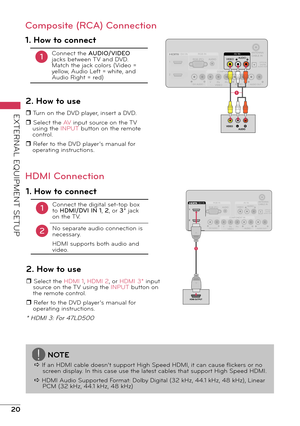 Page 2020
EXTERNAL EQUIPMENT SETUP
ANTENNA/CABLE INVIDEOAV INAARGB IN
COMPONENT IN
PRPBY
OPTICALDIGITALTTAUDIO OUT
AUDIO
AUDIOAUDIO OUT
AUDIORGB (PC)1
2
VIDEO
/ DVI INDD
DVI ADDUDIO
VIDEOAV
 IN
AUDIO
LRVIDEO AUDIO
1
Composite (RCA) Connection
1. How to connect
1Connect the AUDIO/VIDEO 
jacks between TV and DVD. 
Match the jack colors (Video = 
yellow, Audio Left = white, and 
Audio Right = red)
2. How to use
r Turn on the DVD player, insert a DVD.
r Select the  AV input source on the TV 
using the INPUT button...