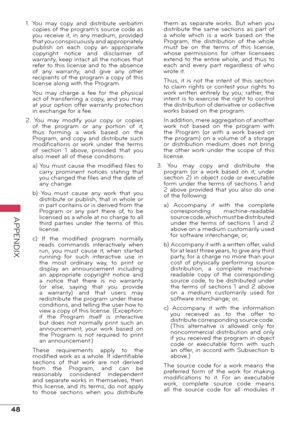 Page 4848
APPENDIX
1.  You  may  copy  and  distribute  verbatim copies of the program’s source code as 
you  receive  it,  in  any  medium,  provided 
that you conspicuously and appropriately 
publish  on  each  copy  an  appropriate 
copyright  notice  and  disclaimer  of 
warranty; keep intact all the notices that 
refer to this license and to the absence 
of  any  warranty;  and  give  any  other 
recipients of the program a copy of this 
license along with the Program.
You  may  charge  a  fee  for  the...