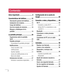 Page 1072
Contenido
Aviso importante ................................ 5
Características del teléfono  .............12
Descripción general del teléfono  ......12
Instalación de la batería  ...................15
Carga del teléfono  ...........................17
Uso de la tarjeta de memoria  ...........18
Bloqueo y desbloqueo de la 
pantalla  ........................................... 19
La pantalla principal  .........................20
Sugerencias sobre la pantalla 
táctil...